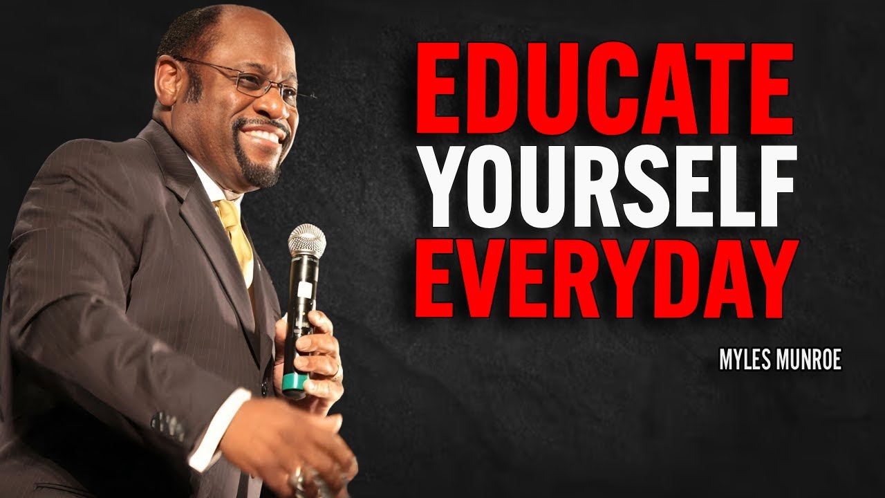 Educate Yourself Everyday | Myles Munroe Motivational Speech