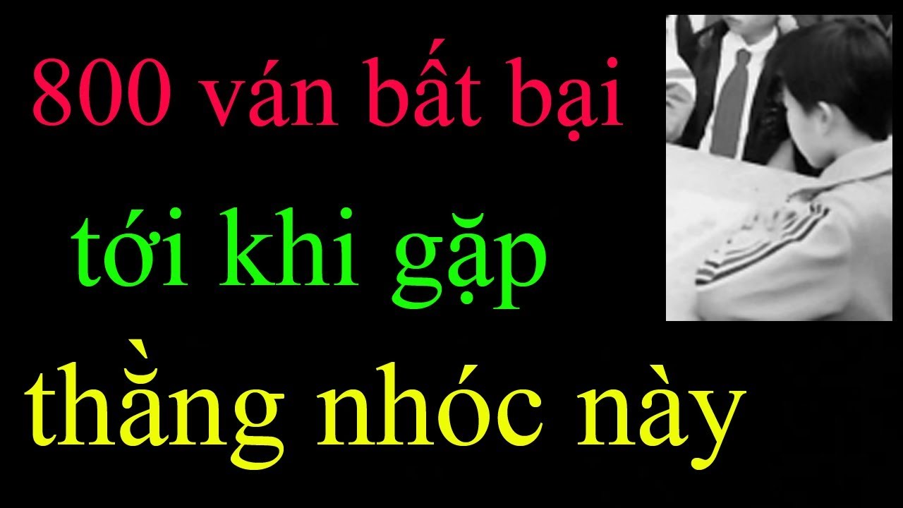 800 ván cờ liên tiếp bất bại cho tới khi gặp thằng nhóc vô danh - Ván cờ tướng rúng động kỳ đàn