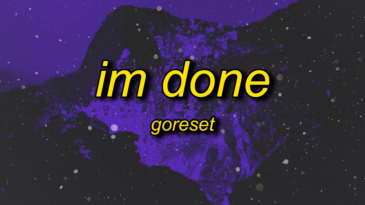 GORESET - im done (Lyrics)