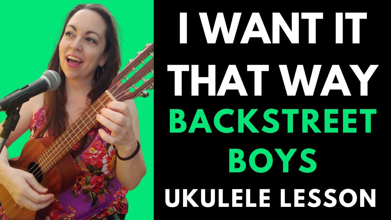 I WANT IT THAT WAY - Ukulele Lesson & Full Play Along + Funky Chord Subs