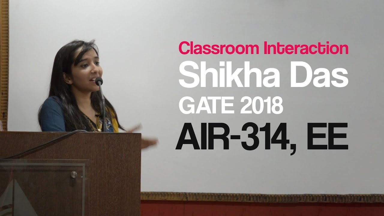 Classroom Interaction with Shikha Das, GATE 2018, AIR-314, EE