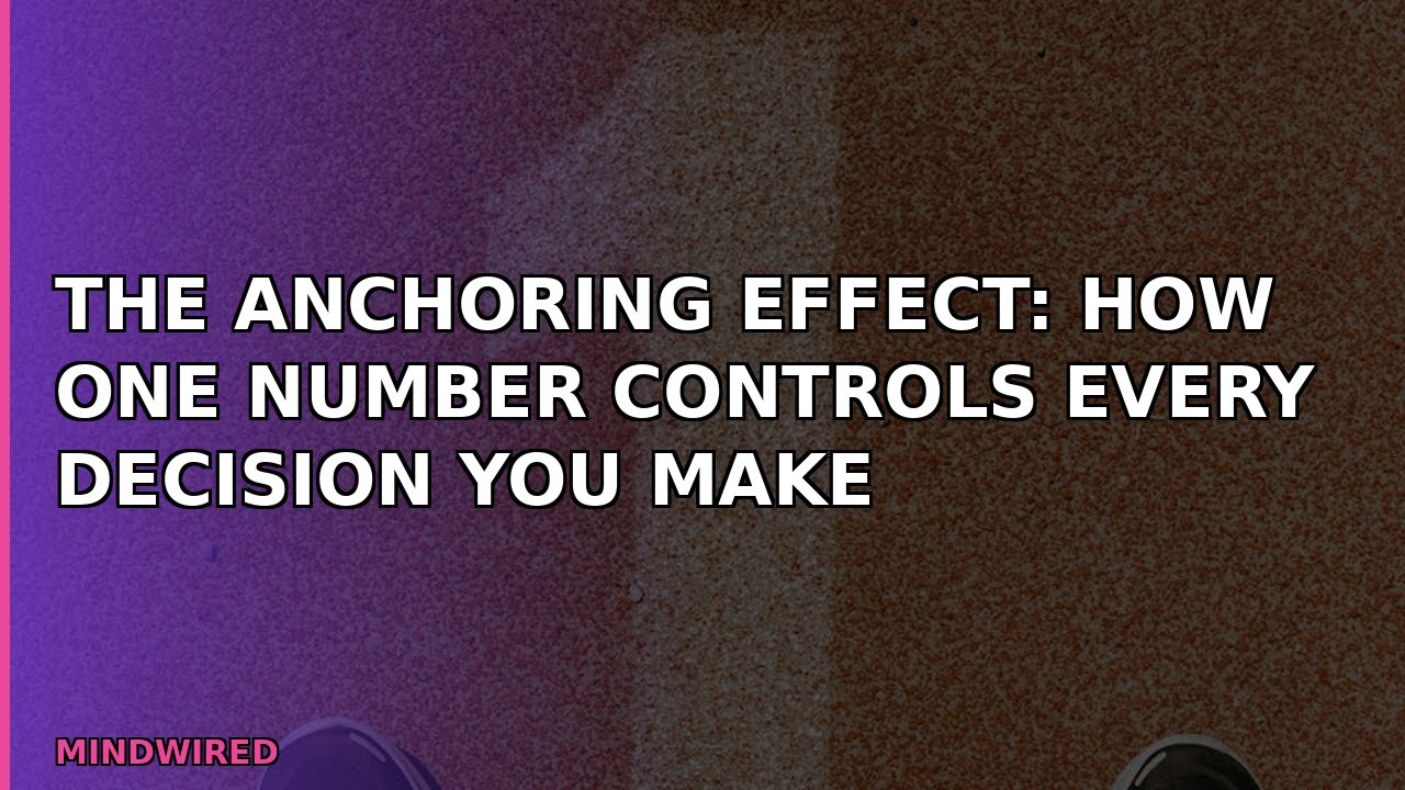 The Anchoring Effect: How One Number Controls Every Decision You Make