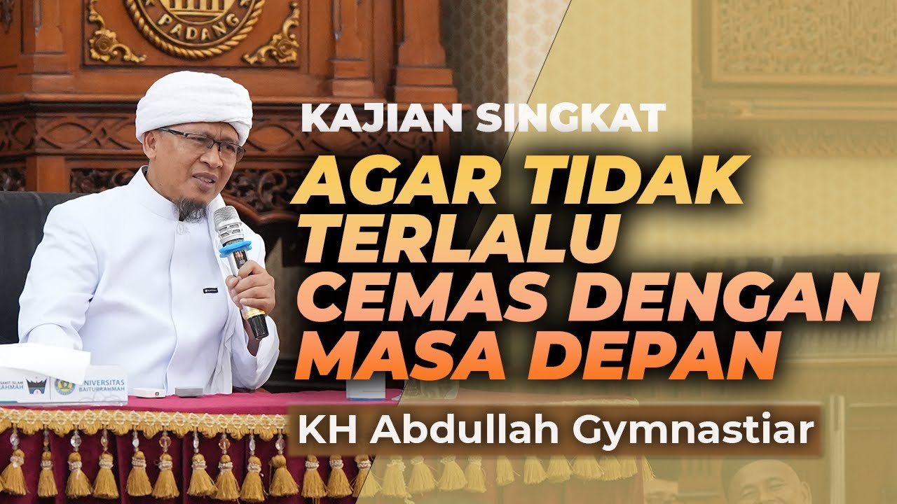 TIDAK CEMAS DENGAN YANG BELUM TERJADI - KAJIAN SINGKAT AA GYM