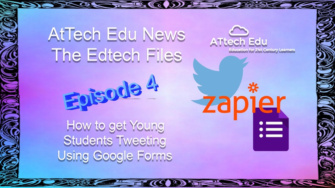 The Edtech Files - AtTechEdu News - Ep 4 - Primary & Elementary students tweeting using Google Forms