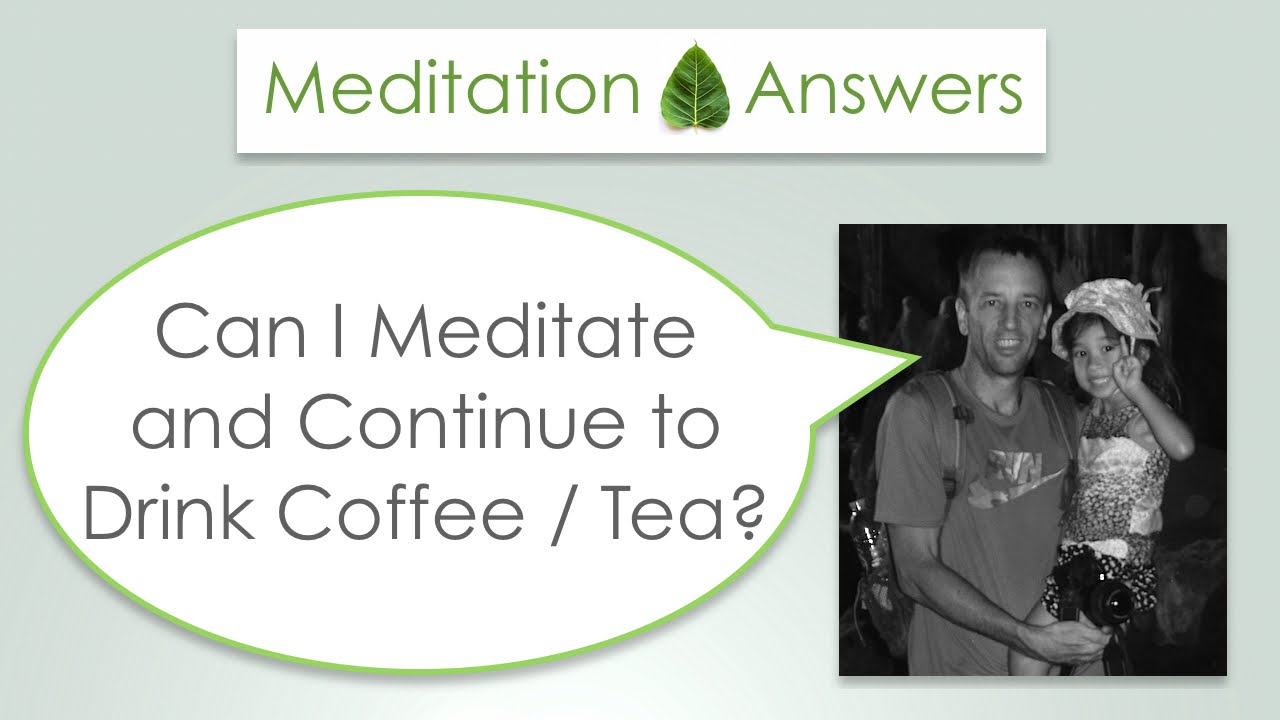Drinking Coffee or Tea Permissible with Meditation? | Jhana8