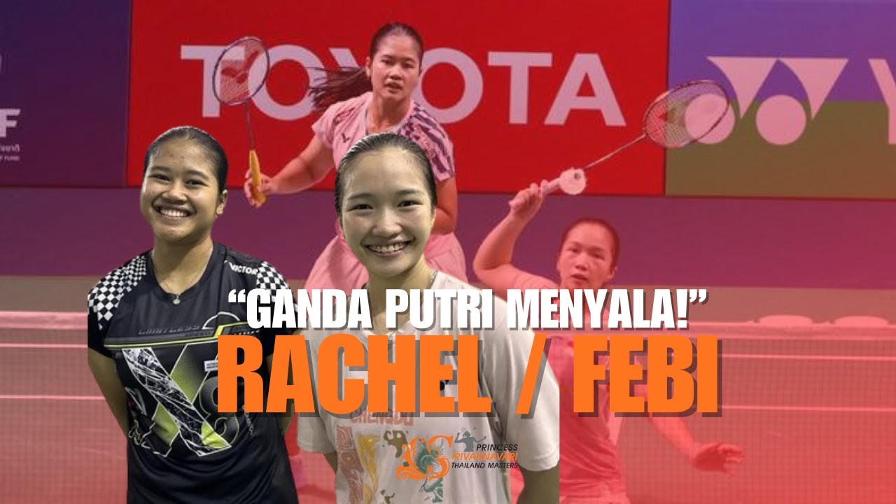 “TAK KENAL TAKUT! Rachel/Febi Bertarung Habis di Thailand Masters!”