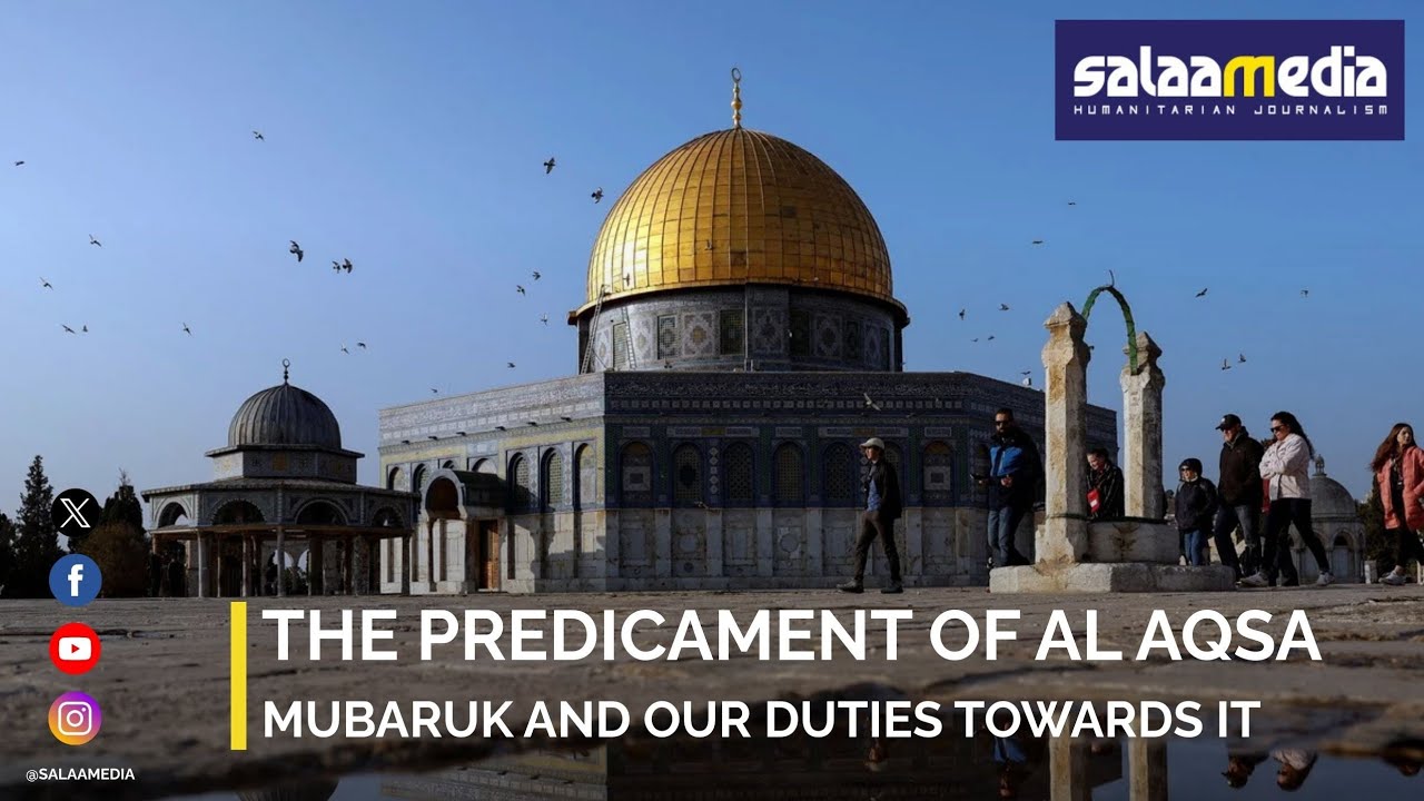 The predicament of Al Aqsa Mubaruk and our duties towards it #AAqsaIsInDanger