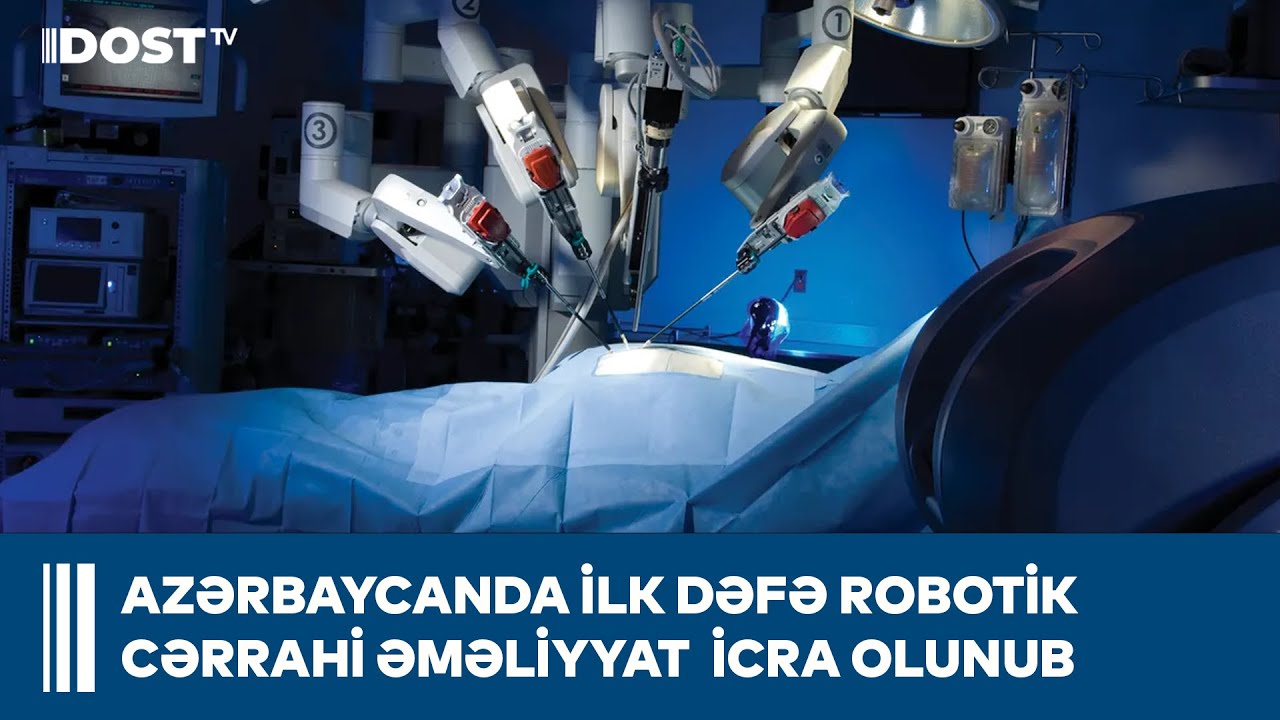 Azərbaycanda ilk dəfə robotik cərrahi əməliyyat uğurla icra olunub