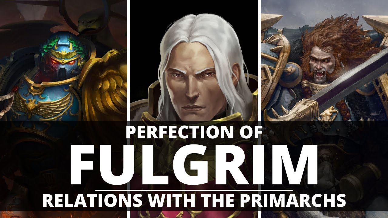 THE PERFECTION OF FULGRIM! HIS RELATIONS WITH THE PRIMARCHS