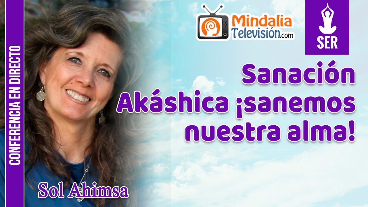 Sanación Akáshica ¡sanemos nuestra alma!, por Sol Ahimsa