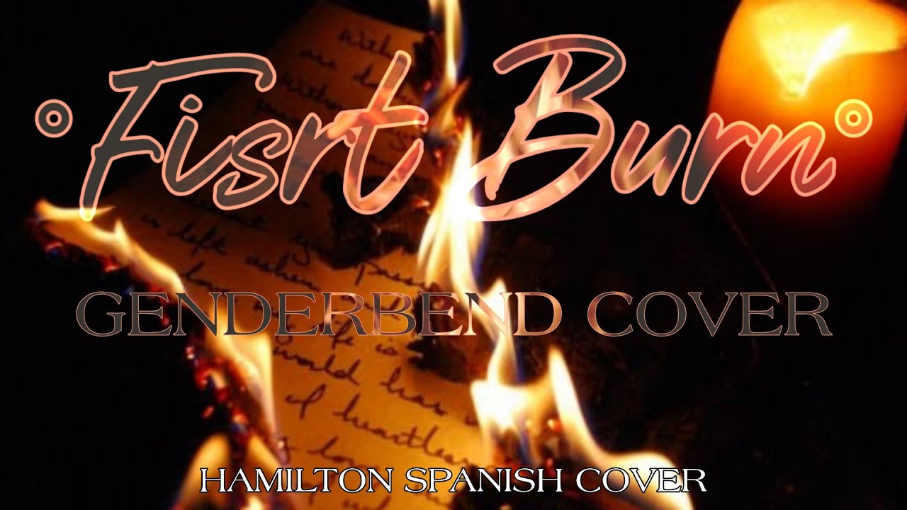 [HAMILTON SPANISH COVER] °First Burn°[Genderbend]