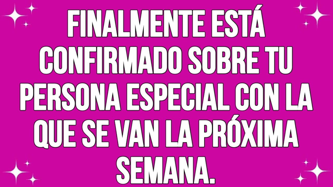 Finalmente está confirmado sobre tu persona especial con la que se van la próxima semana.