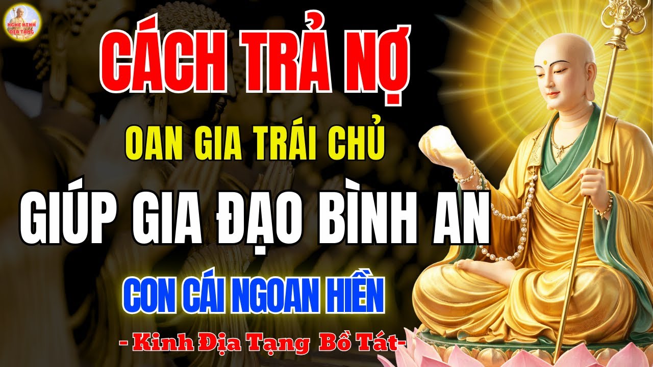 Kinh Địa Tạng Dạy Cách Trả Nợ Nghiệp Chướng 🙏 Gia Đình Bình An, Con Cái Ngoan Ngoãn