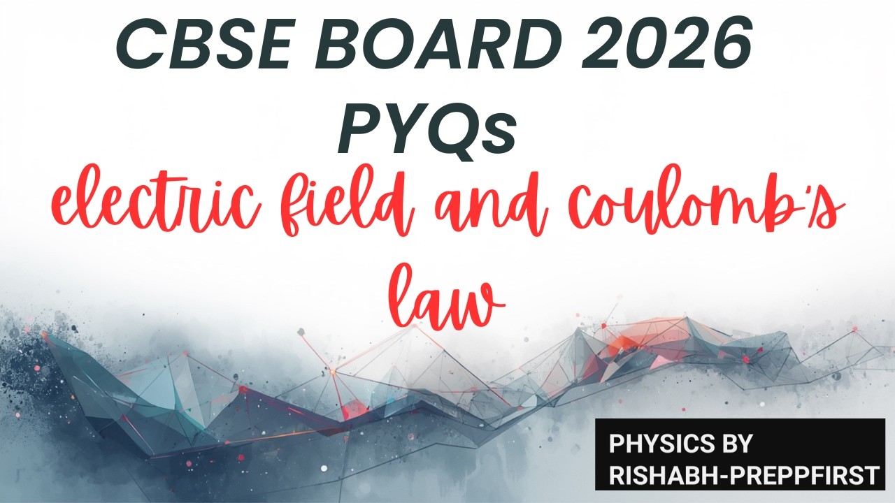 Electric Charges and Fields Numericals | Class 12 Physics CBSE 2026 | Important Questions + PYQs
