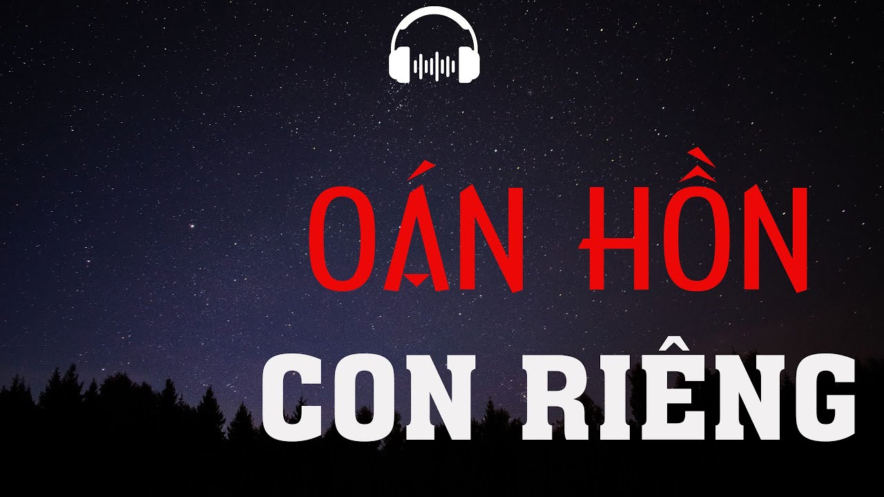TRUYỆN MA: OÁN HỒN CON RIÊNG | TRUYỆN MA MC ĐÌNH SOẠN KỂ KINH DỊ VÀ RÙNG RỢN NHẤT.