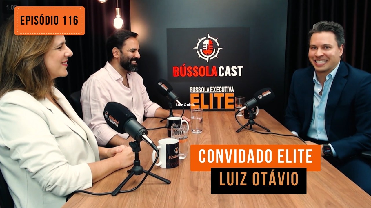 Episódio 116 - BússolaCast de Elite com Luiz Otávio | BÚSSOLA EXECUTIVA