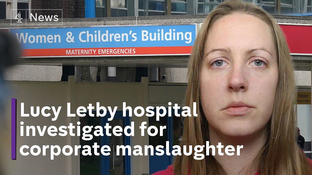 Lucy Letby: Countess of Chester hospital to be investigated for corporate manslaughter