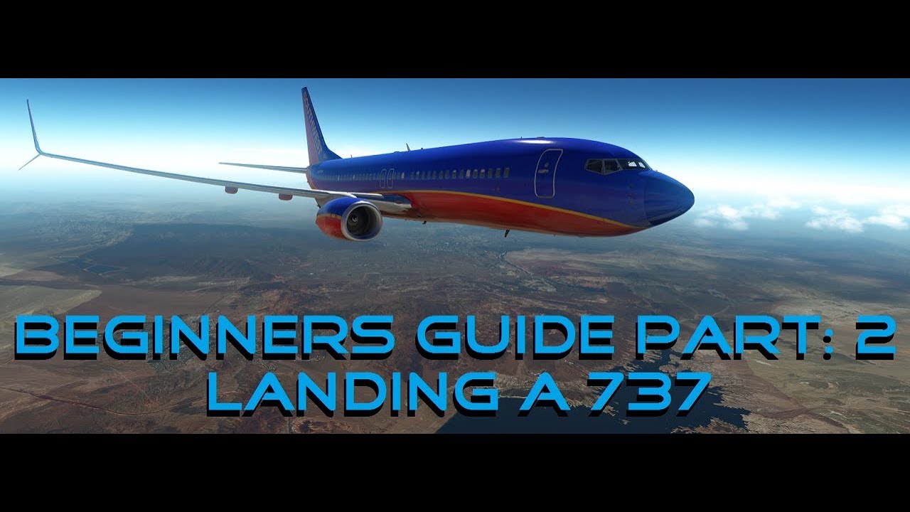 Beginners Guide Part 2 Landing a 737