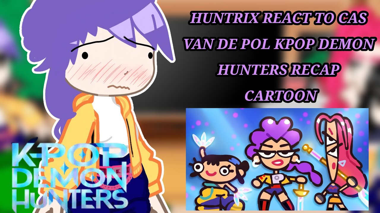 KPOP Demon Hunters [Huntrix] reacts to Cas Van De Pol Kpop Demon Hunters recap cartoon 