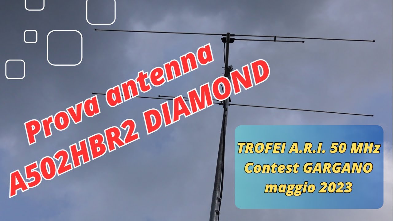 Prova antenna DIAMOND A502HBR2 - TROFEI A.R.I. 50 MHz Contest Gargano - maggio 2023