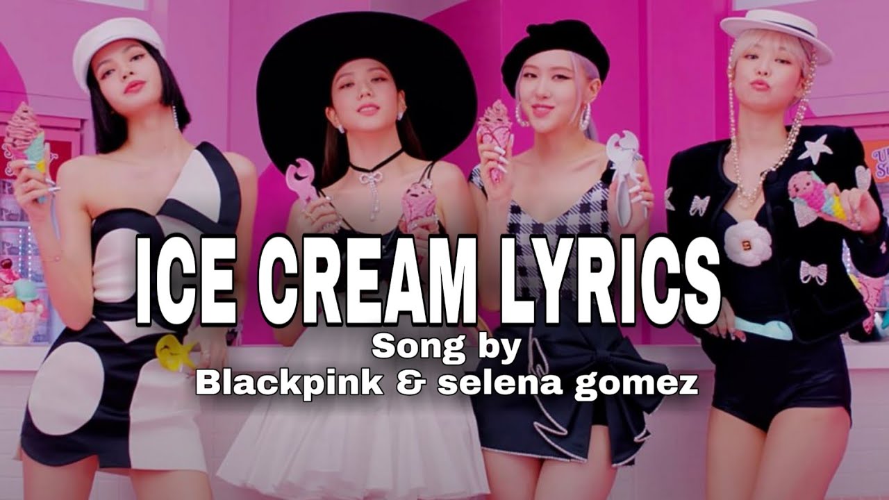 Ice Cream lyrics  BLACKPINK & Selena Gomez #icecream #blackpink #selenagomez #song lyrics #song2020