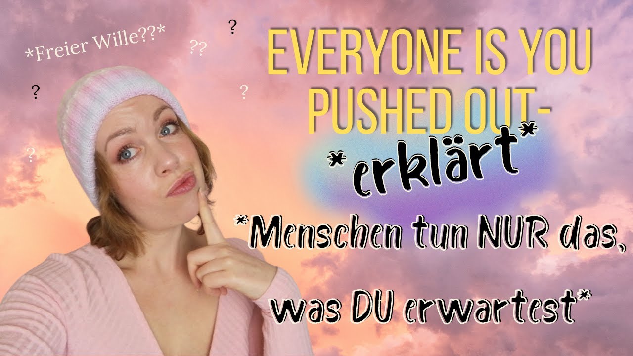 Everyone is You pushed out // Du erschaffst die Menschen in deinem Leben // Gesetz der Annahme