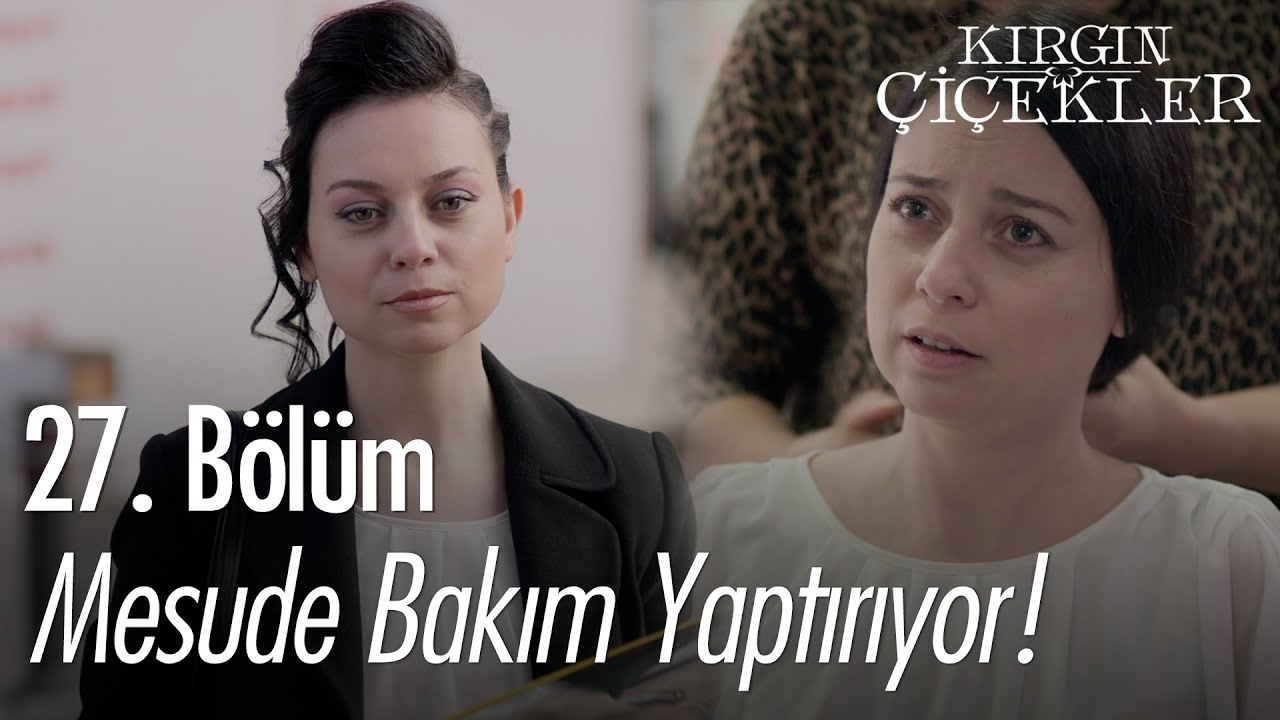 Mesude bakım yaptırıyor! - Kırgın Çiçekler 27. Bölüm