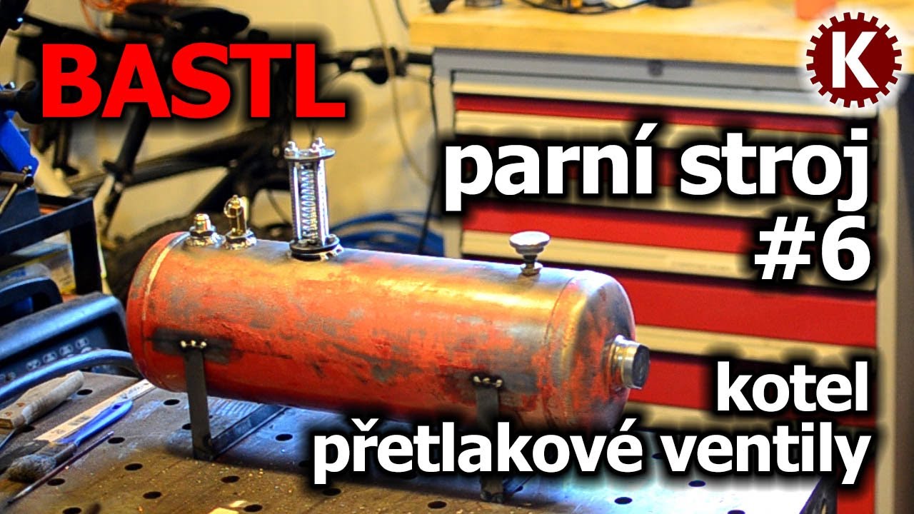 BASTL - #6 Parní stroj - kotel z hasičáku, přetlakové ventily