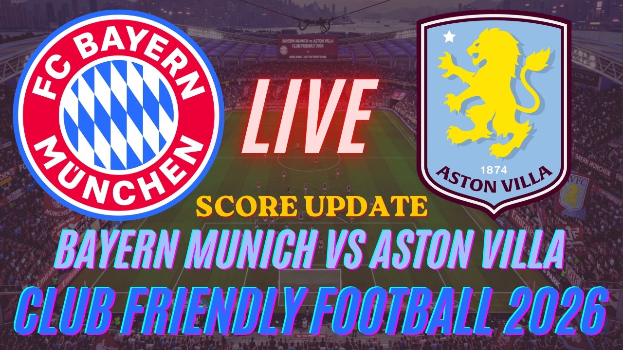 Bayern Munich Vs Aston Villa | 2026 Club Friendly Football | Live Score Update