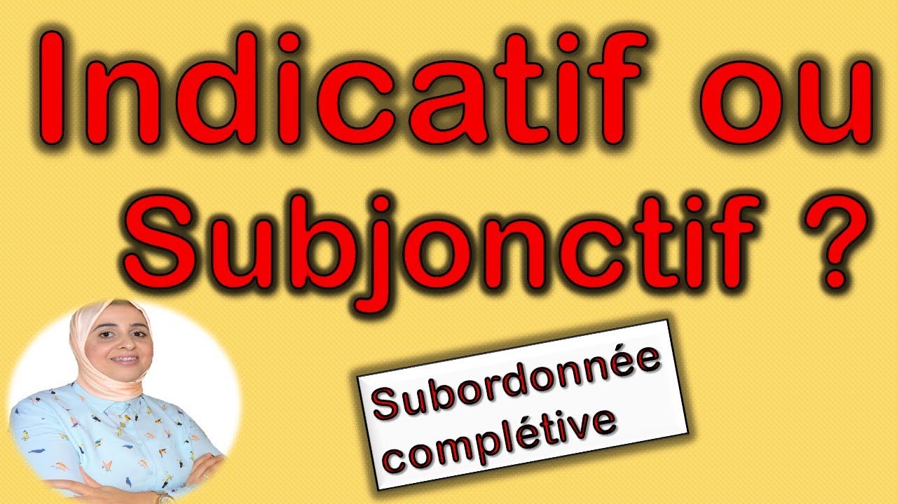 Comment choisir le mode de la subordonnée complétive?