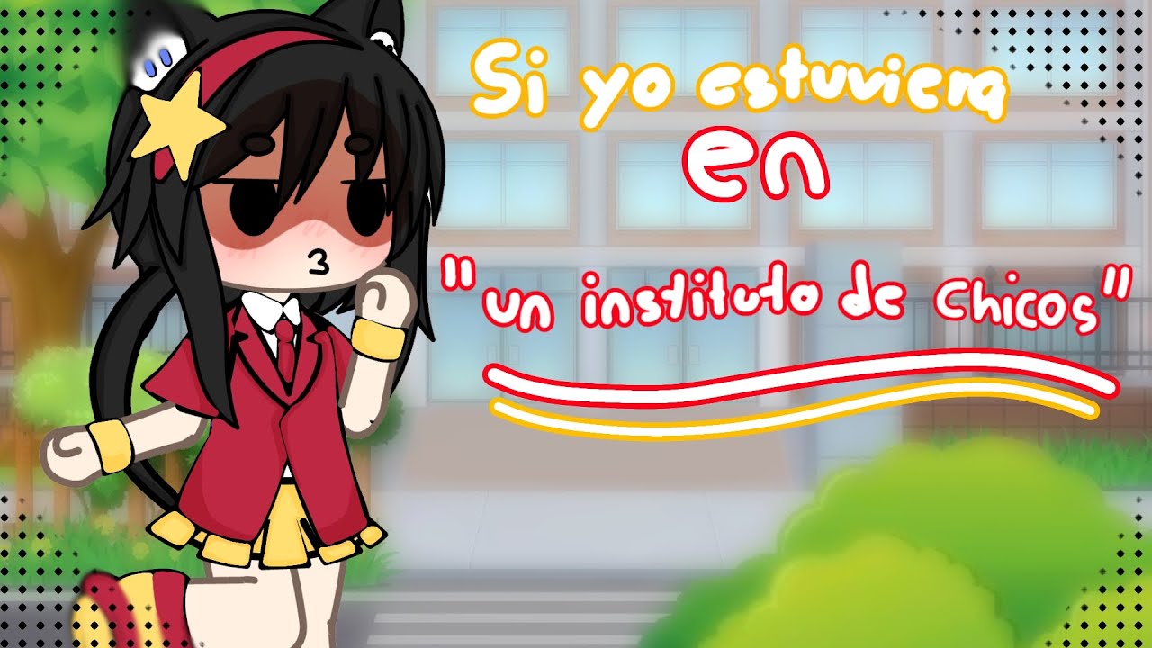 Si yo estuviera en... 🕺 Un instituto de chicos 🕺😰