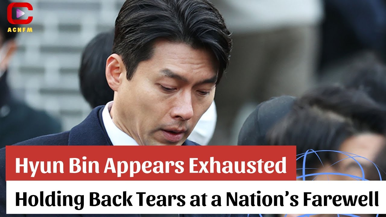 Hyun Bin Appears Exhausted, Holding Back Tears at a Nation’s Farewell -   ACNFM News