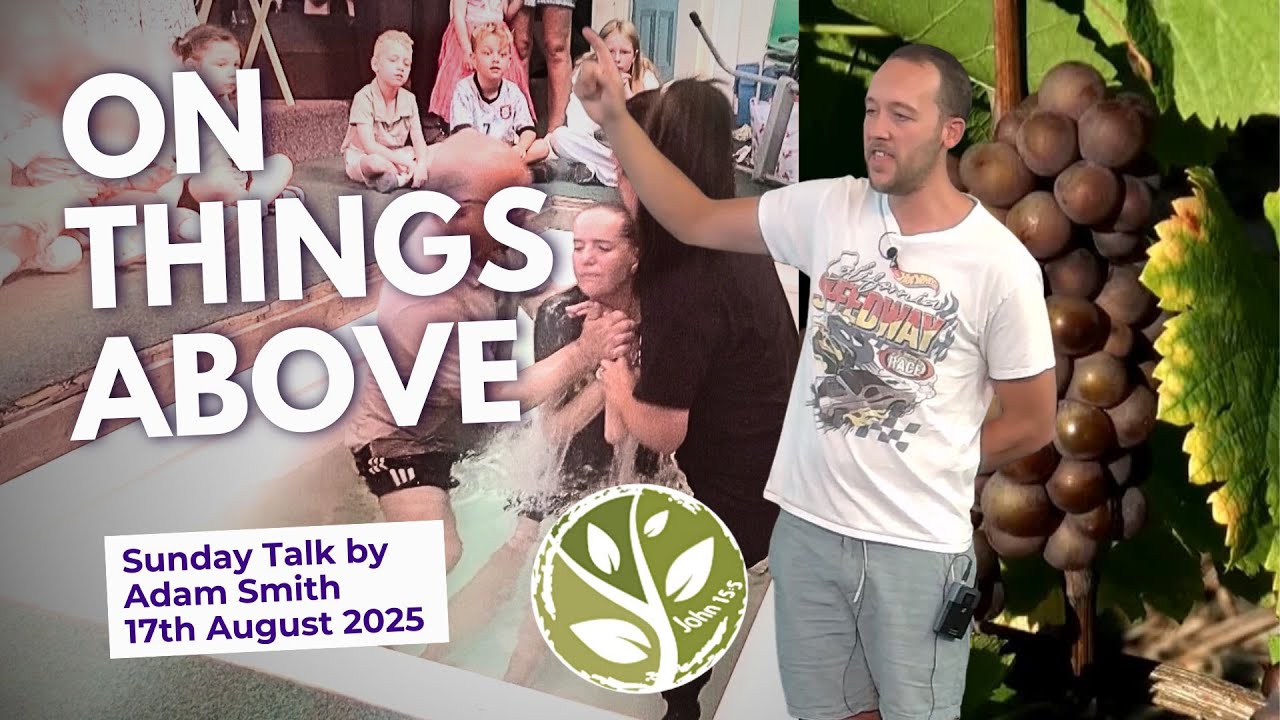 On Things Above - Adam Smith - Sunday Talk 17th August 2025