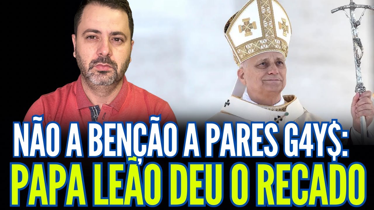 NÃO A BENÇÃO A PARES G.4Y$: PAPA LEÃO DEU O RECADO!