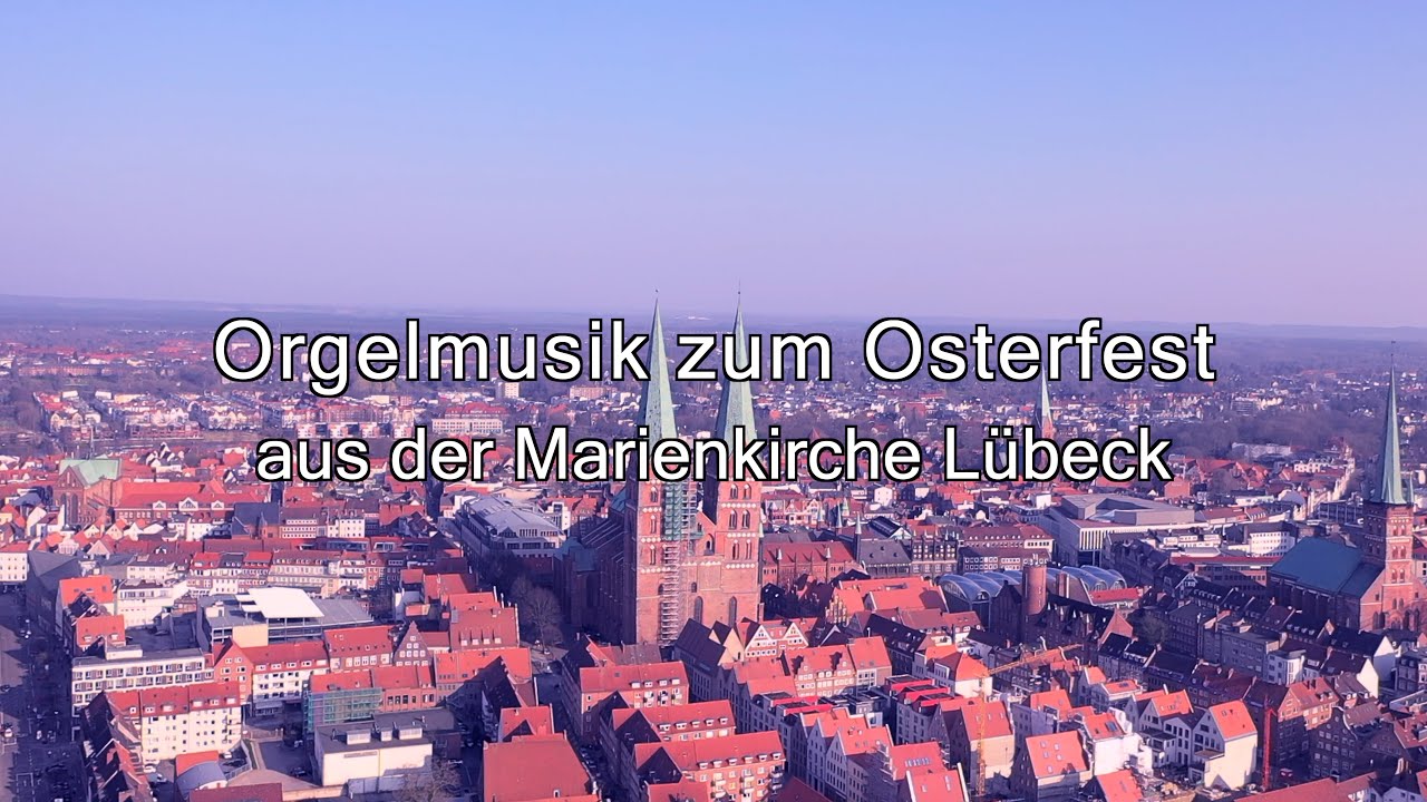 Orgelmusik zum Osterfest aus der Marienkirche Lübeck