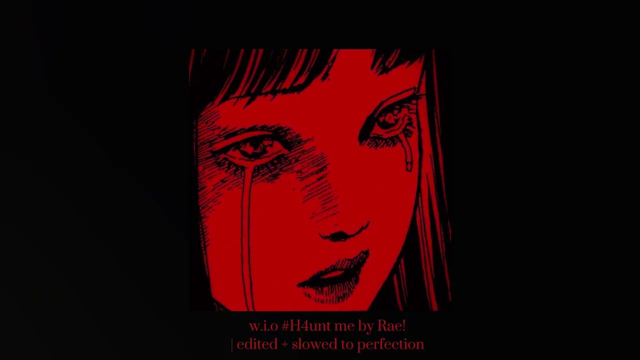 w.i.o #H4unt me by Rae! | edited + slowed to perfection