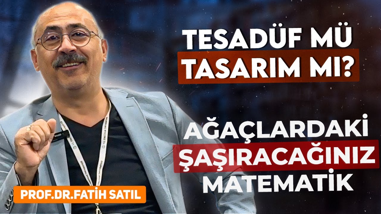 Tesadüf mü Tasarım mı? Ağaçların Su Borularındaki Kusursuz Matematiğin İzleri. Prof. Dr. Fatih Satıl