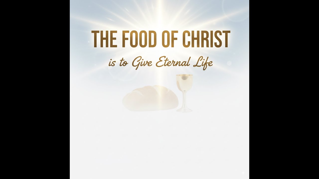 || THE FOOD OF CHRIST IS TO GIVE ETERNAL LIFE ||