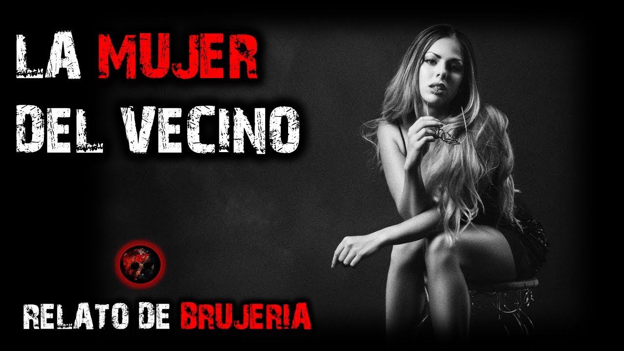 LA MUJER DEL VECINO | RELATOS DE BRUJERÍA | RELATOS Y LEYENDAS DE TERROR