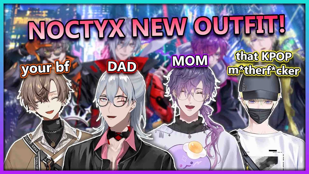 NOCTYX New Outfit: you got a dad, a mom, your bf, and that KPOP m*therf*cker in 2+ minutes