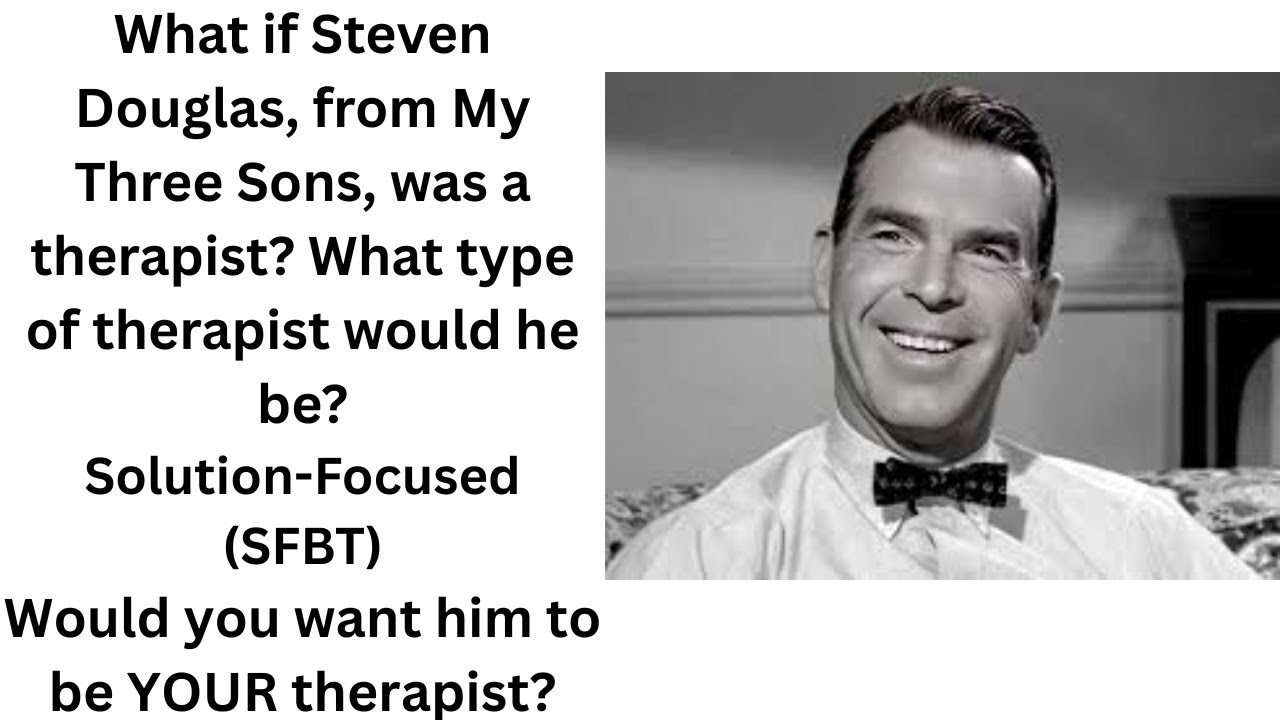 What type of therapist would Steven Douglas, from My Three Sons, be?
