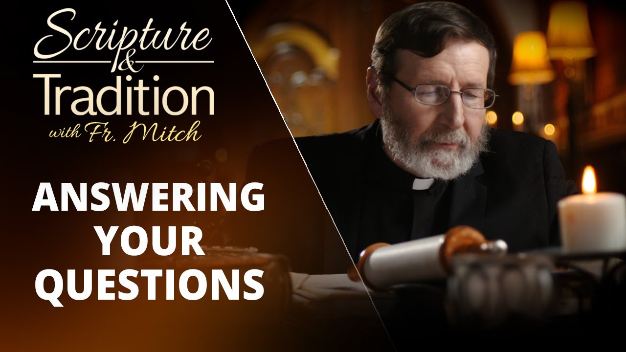 SCRIPTURE AND TRADITION WITH FR. MITCH PACWA - 2025-02-04 - MAIL BAG SHOW