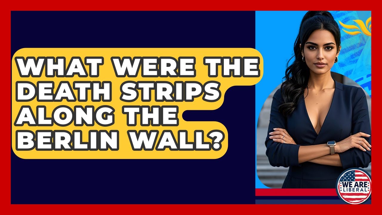 What Were The Death Strips Along The Berlin Wall? - We Are Liberal