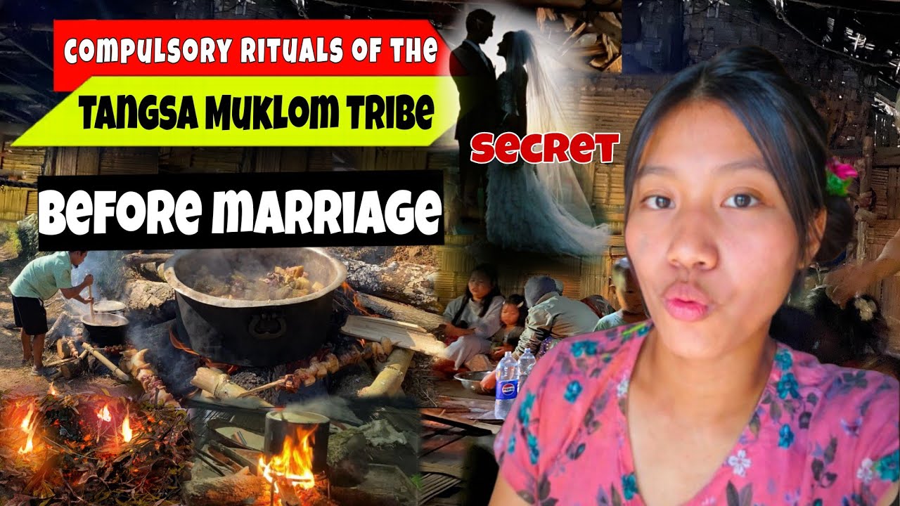 Mandatory RITUALS of Tangsa Muklom Tribe Before Marriage
