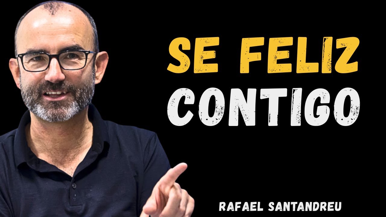 NO NECESITARÁS A NADIE cuando DESCUBRAS EL SECRETO de la FELICIDAD INTERIOR - Rafael Santandreu