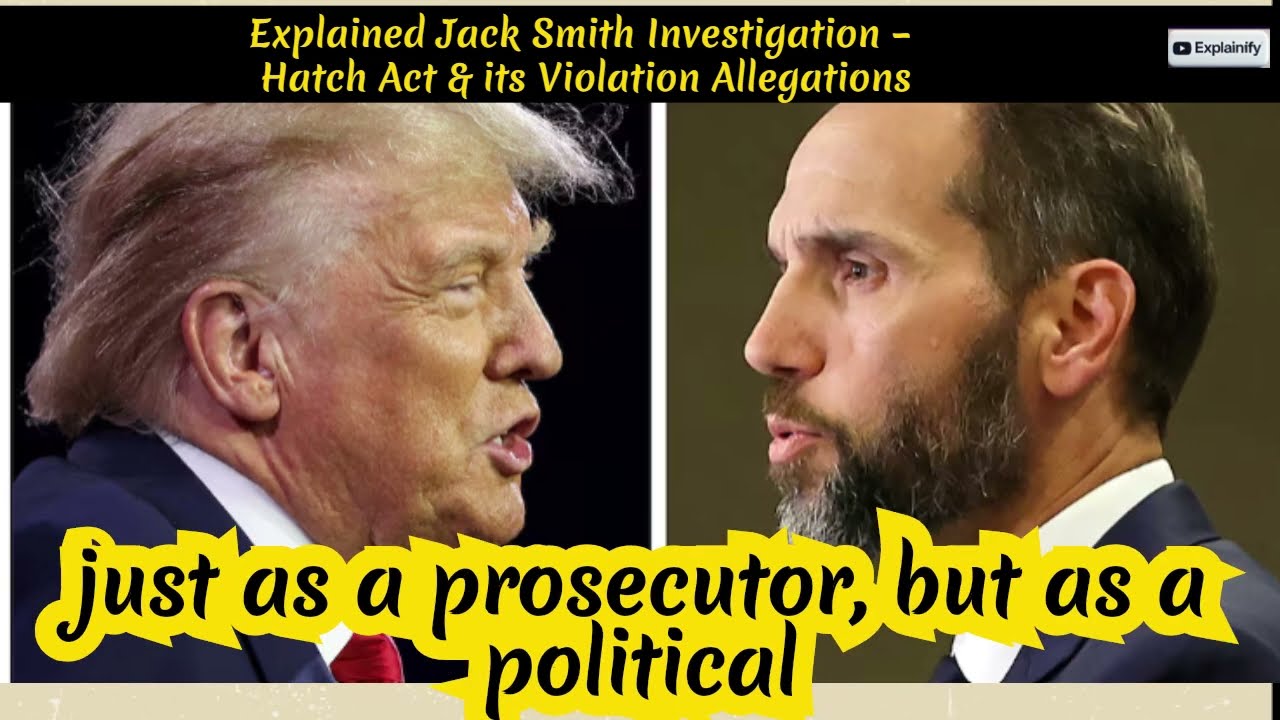 Explained Jack Smith Investigation – Hatch Act & its Violation Allegations