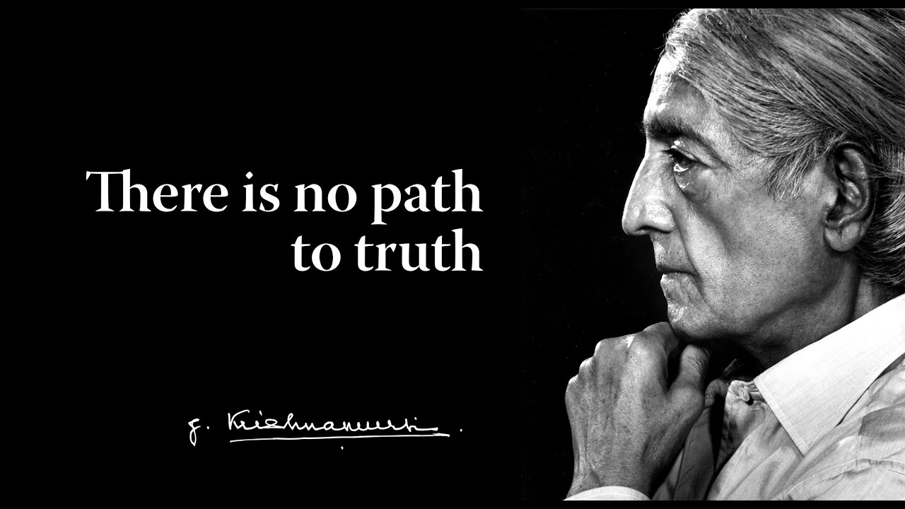 There is no path to truth | Krishnamurti