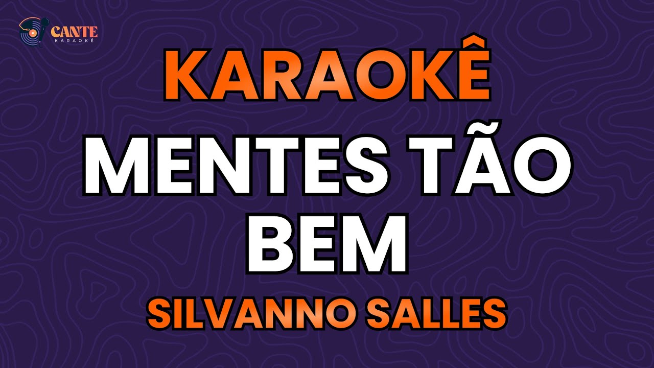 KARAOKÊ 🎤 - MENTES TÃO BEM - SILVANNO SALLES
