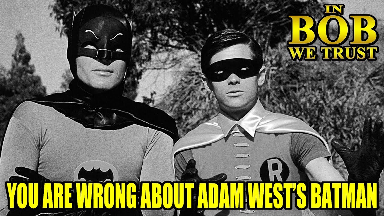In Bob We Trust - YOU ARE WRONG ABOUT ADAM WEST'S BATMAN