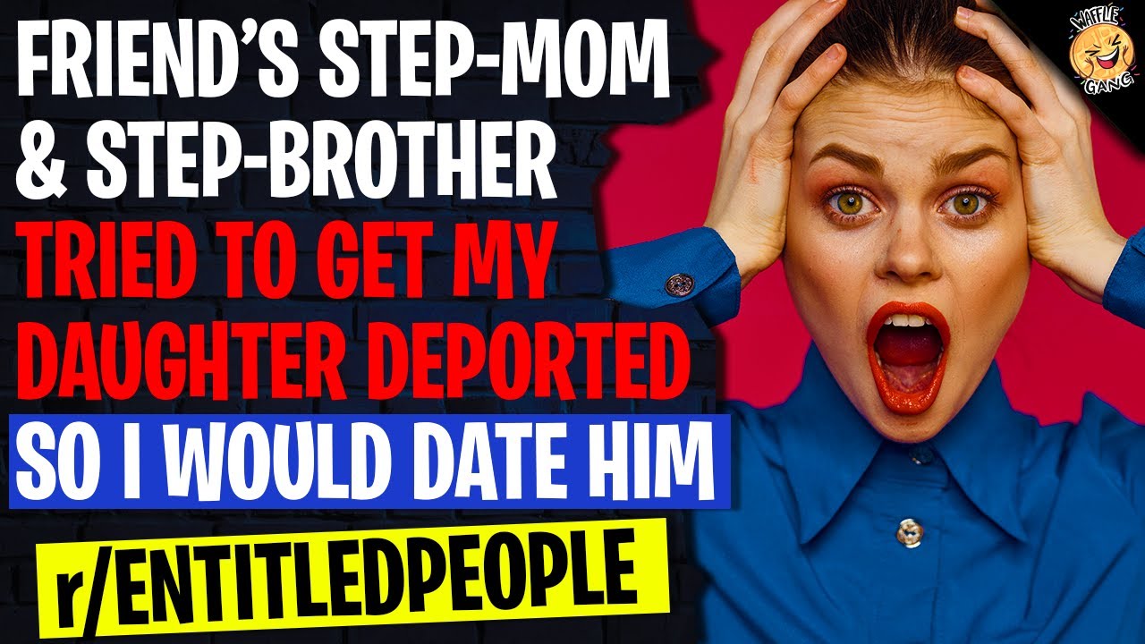 Friend's Step-Mom & Step-Brother Tried To Get My Daughter DEPORTED So I Would Date Him | Reddit